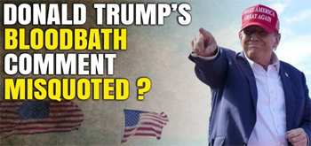 Trump Bloodbath comment taken out of conext b y mainstream media